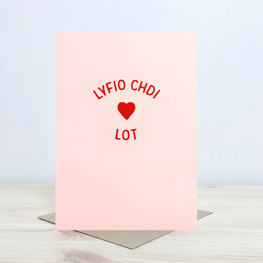 Welsh Love card 'Lyfio chdi lot' - Nansi Nudd